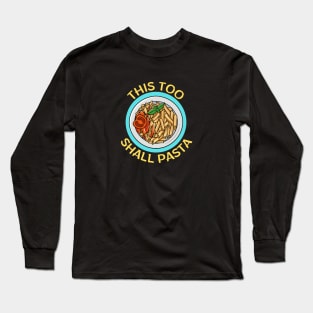 This Too Shall Pasta | Pasta Pun Long Sleeve T-Shirt